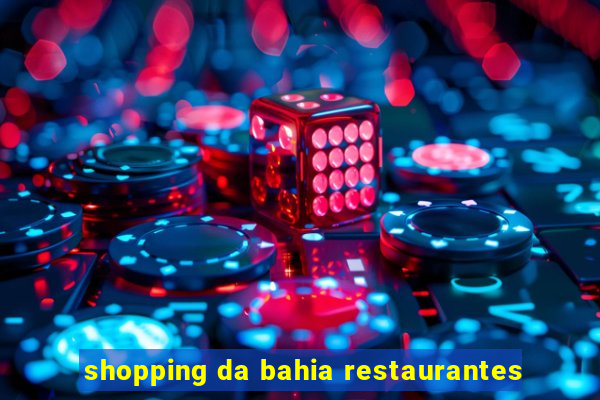 shopping da bahia restaurantes